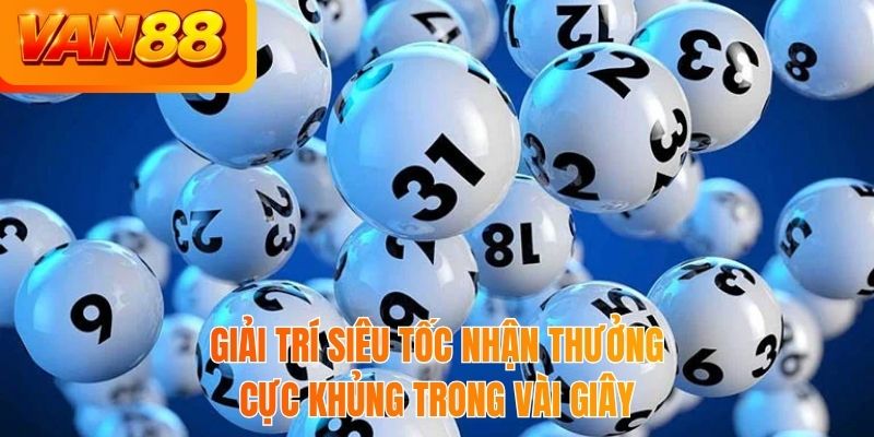 Giải trí siêu tốc nhận thưởng cực khủng trong vài giây