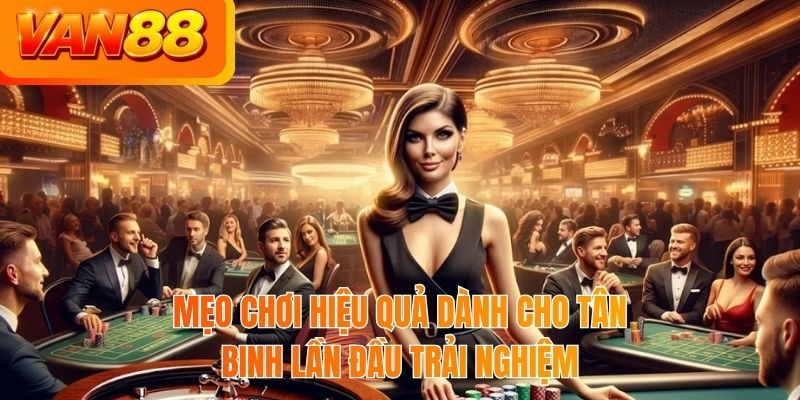 Mẹo chơi hiệu quả dành cho tân binh lần đầu trải nghiệm